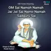 Ranjit Kumar - OM Sai Namoh Namah Jai Jai Sai Namo Namah Sadguru Sai 108 Times Chanting - EP